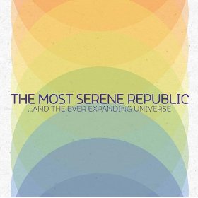 Most Serene Republic — And The Ever Expanding Universe