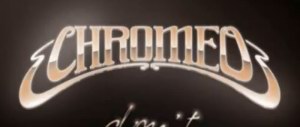 Chromeo — Don't Turn The Lights On