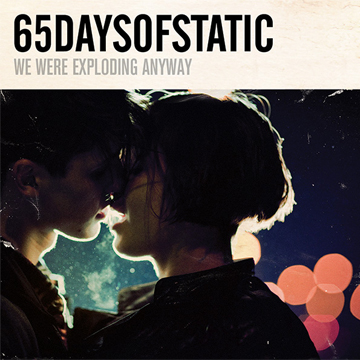65daysofstatic — We Were Exploding Anyway